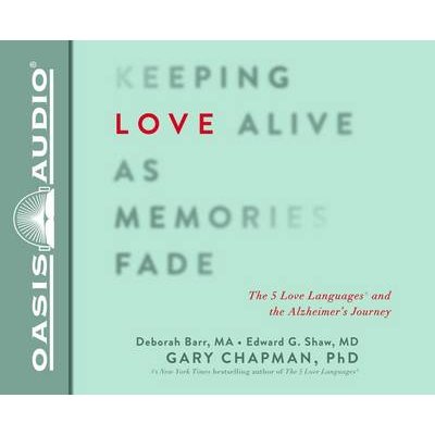 Keeping Love Alive As Memories Fade The 5 Love Languages And The Alzheimers Journey Keeping Love Alive As Memories Fade The 5 Love Languages And The Alzheimers Journey