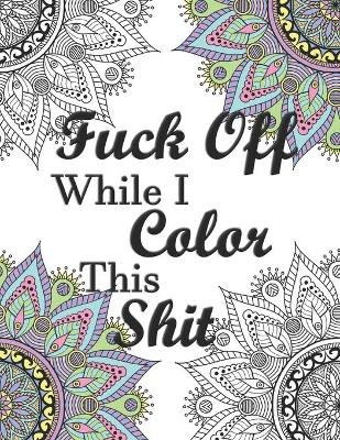 Fuck Off While I Color This Shit Image