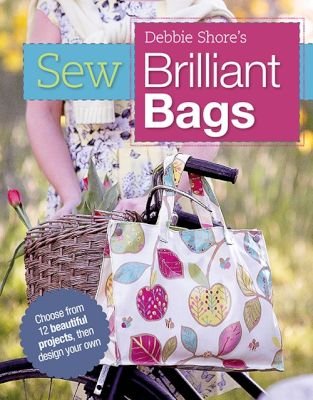 Sew Brilliant Bags - Choose from 12 Beautiful Projects, Then Design Your Own (Paperback) picture