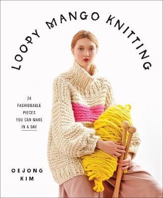 Loopy Mango Knitting: 34 Fashionable Pieces You Can Make in a Day Image