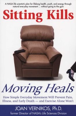 Sitting Kills, Moving Heals: How Everyday Movement Will Extend Your Life and Exercise Alone Won't Image