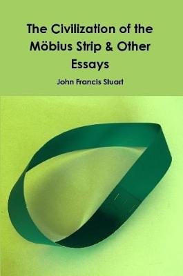 The Civilization of the Mobius Strip & Other Essays Image