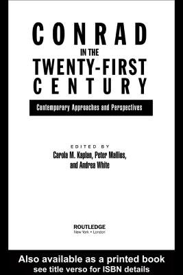 Conrad in the Twenty-First Century: Contemporary Approaches and Perspectives