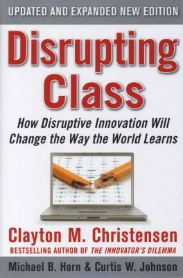 Disrupting Class, Expanded Edition: How Disruptive Innovation Will Change the Way the World Learns Image
