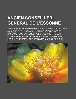 Ancien Conseiller General De L Essonne Franck Marlin Jean Marsaudon Jean Luc Melenchon Marie Noelle Lienemann Jean De Boishue Serge Dassault Gu French Paperback Source Wikipedia 9781159374358 Books Buy Online In South