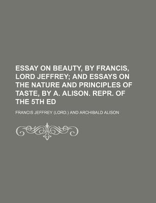 What Is Thesis In Essay Essay On Beauty By Francis Lord Jeffrey And Essays On The Nature And English Essay Ideas also Thesis Statement For Friendship Essay Essay On Beauty By Francis Lord Jeffrey And Essays On The Nature Federalism Essay Paper