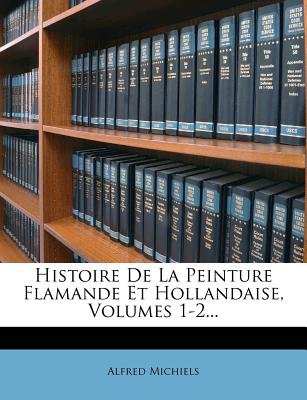 Histoire De La Peinture Flamande Et Hollandaise Volumes 1 2