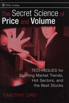 The Secret Science of Price and Volume - Techniques for Spotting Market Trends, Hot Sectors and the Best Stocks Image