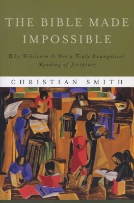 The Bible Made Impossible - Why Biblicism Is Not a Truly Evangelical Reading of Scripture Image