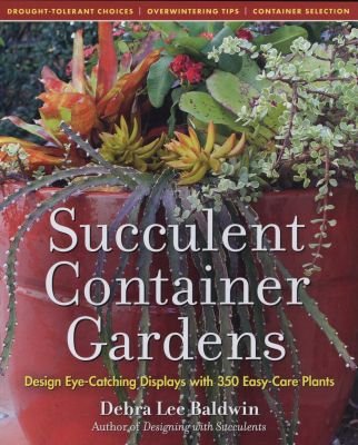 Succulent Container Gardens: Design Eye-Catching Displays with 350 Easy-Care Plants Image