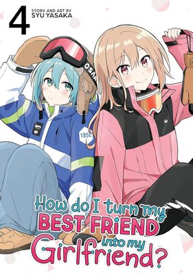 How Do I Turn My Best Friend Into My Girlfriend? Vol. 4 Image