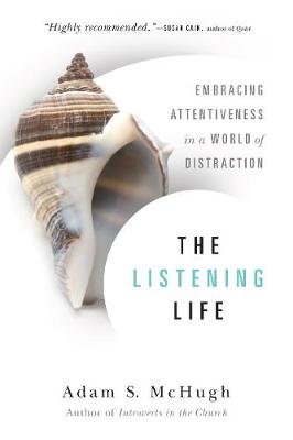 The Listening Life - Embracing Attentiveness in a World of Distraction Image