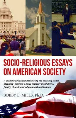Essay Paper Socioreligious Essays On American Society Paperback Bobby Mills Ph D What Is A Thesis For An Essay also Friendship Essay In English Socioreligious Essays On American Society Paperback Bobby Mills High School Essays