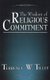The Wisdom of Religious Commitment (Paperback): Terrence W. Tilley
