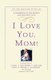 I Love You, Mom! - A Celebration of Our Mothers and Their Gifts to Us (Paperback): Kelly Ripa