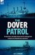 The Dover Patrol - the Royal Navy, the English Channel and the Zeebrugge Raid During the First World War by an Eyewitness...
