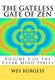 The Gateless Gate of Zen - Traditional Wisdom, Koans & Stories to Enlighten Everyone (Paperback): Wes Burgess