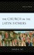 The Church in the Latin Fathers - Unity in Charity (Hardcover): James K Lee