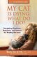 My Cat Is Dying - What Do I Do?: Navigating Emotions, Decisions, and Options for Healing Pet Loss (Paperback): Wendy Van De Poll