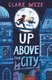 Up Above the City (Paperback): Clare Weze