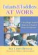 Infants and Toddlers at Work - Using Reggio-inspired Materials to Support Brain Development (Hardcover): Ann Lewin-Benham