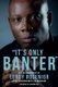 'It's Only Banter' - The Autobiography of Leroy Rosenior (Hardcover): Leroy Rosenior, Leo. Moynihan