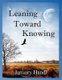 Leaning Toward Knowing (Paperback): January Handl