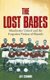 The Lost Babes - Manchester United and the Forgotten Victims of Munich (Paperback, New Ed): Jeff Connor
