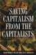 Saving Capitalism from the Capitalists - Unleashing the Power of Financial Markets to Create Wealth and Spread Opportunity...