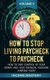 How to Stop Living Paycheck to Paycheck - How to take control of your money and your financial freedom starting today Volume 3...