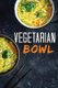 Vegetarian Bowl - Plant-Based Ramen Meals-One Dish Vegetarian Cookbook (Paperback): Ana Hill