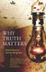 Why Truth Matters (Paperback): Jeremy Stangroom, Ophelia Benson