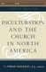 Inculturation and the Church in North America (Paperback, annotated edition): T. Frank Kennedy