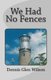 We Had No Fences (Paperback): Dennis Glen Wilson