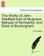 The Works of John Sheffield Earl of Mulgrave, Marquis of Normanby, and Duke of Buckingham. (Paperback): John Sheffield