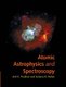 Atomic Astrophysics and Spectroscopy (Paperback): Anil K. Pradhan, Sultana N. Nahar