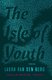The Isle Of Youth (Paperback): Laura Van Den Berg