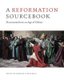 A Reformation Sourcebook - Documents from an Age of Debate (Paperback): Michael W Bruening