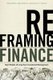 Reframing Finance - New Models of Long-Term Investment Management (Hardcover): Ashby Monk, Rajiv Sharma, Duncan L. Sinclair