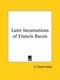 Later Incarnations of Francis Bacon (Paperback): E. Francis Udny
