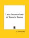 Later Incarnations of Francis Bacon (Paperback): E. Francis Udny