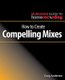 How to Create Compelling Mixes (Paperback): Craig Anderton