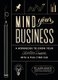 Mind Your Business - A Workbook to Grow Your Creative Passion Into a Full-time Gig (Paperback): Ilana Griffo