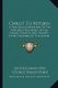 Christ to Return - A Practical Exposition of the Prophecy Recorded in the Twenty-Fourth and Twenty-Fifth Chapters of the Gospel...