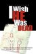 I Wish He Was Dead - Based on a True Story of Abuse, Greed, Hate, Distortion, Falsehoods, Fraud, Love of Money, and Divorce...