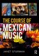 The Course of Mexican Music (Paperback): Janet Sturman