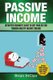 Passive Income - Definitive Beginner's Guide to Quit Your Day Job Through Multiple Income Streams (Paperback): Brian...