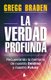 La Verdad Profunda (Spanish, Paperback): Gregg Braden