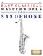 Easy Classical Masterworks for Saxophone - Music of Bach, Beethoven, Brahms, Handel, Haydn, Mozart, Schubert, Tchaikovsky,...