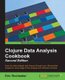 Clojure Data Analysis Cookbook - (Paperback, 2nd edition): Eric Rochester